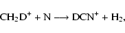 \begin{displaymath}{\rm CH_{2}D^{+} + N \longrightarrow DCN^{+} + H_{2},}
\end{displaymath}