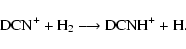 \begin{displaymath}{\rm DCN^{+} + H_{2} \longrightarrow DCNH^{+} + H.}
\end{displaymath}