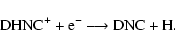 \begin{displaymath}{\rm DHNC^{+} + e^{-} \longrightarrow DNC + H.}
\end{displaymath}