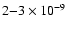 $2{-}3 \times 10^{-9}$