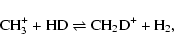 \begin{displaymath}{\rm CH_{3}^{+} + HD \rightleftharpoons CH_{2}D^{+} + H_{2},}
\end{displaymath}