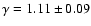 $\gamma=1.11 \pm 0.09$