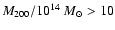 $M_{200}/10^{14}~M_{\odot} > 10$