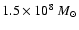 $1.5 \times 10^8~M_{\odot}$