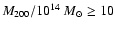 $M_{200}/10^{14}~M_{\odot} \ge 10$