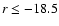 $r \le -18.5$