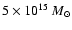 $5\times10^{15}~M_{\odot}$
