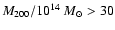 $M_{200}/10^{14}~M_{\odot} > 30$