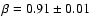 $\beta=0.91\pm0.01$