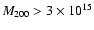 $M_{200} > 3 \times 10^{15}$
