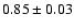 $0.85\pm0.03$