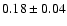 $0.18\pm0.04$