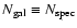$N_{\rm gal} \equiv N_{\rm spec}$