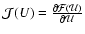$\mathcal J(U)=\frac{\partial \mathcal F(\mathcal U)}{\partial
\mathcal U}$