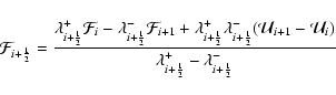\begin{displaymath}\mathcal F_{i+\frac{1}{2}}=\frac{\lambda^+_{i+\frac{1}{2}} \m...
...cal
U_i)}{\lambda^+_{i+\frac{1}{2}}-\lambda^-_{i+\frac{1}{2}}}
\end{displaymath}