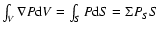 $\int_V \nabla P {\rm d}V = \int_S P {\rm d}S=
\Sigma P_S S$