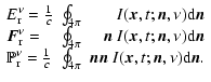 $\displaystyle \begin{array}{lcr}
E_{\rm r}^{\nu} = \frac{1}{c}& \oint_{4\pi}& \...
...pi}& \vec{ n}\vec{ n}\; I(\vec{ x},t;\vec{ n},\nu) {\rm d}\vec{ n}.
\end{array}$