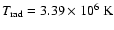 $T_{\rm rad} = 3.39\times 10^6 \; {\rm K}$