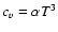$c_v=\alpha T^3$