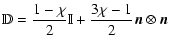 $\displaystyle {\mathbb D}=\frac{1-\chi}{2}{\mathbb I}+\frac{3\chi-1}{2} \vec{ n}
\otimes \vec{ n}$