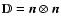 ${\mathbb
D}= \vec{ n} \otimes \vec{ n} $