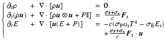 $\displaystyle \left\{
\begin{array}{lclcl}
\partial_t \rho & + & \nabla \cdot [...
...gma_{\rm F}+\sigma_{\rm s}}{c} \vec{ F}_{\rm r}\cdot\vec{ u}
\end{array}\right.$