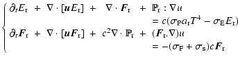 $\displaystyle \left\{
\begin{array}{lccccclll}
\partial_t E_{\rm r} &+& \nabla ...
...&&&&& = -(\sigma_{\rm F}
+\sigma_{\rm s}) c \vec{ F}_{\rm r}
\end{array}\right.$