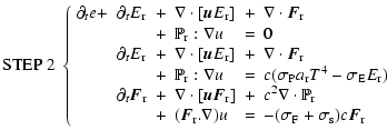 $\displaystyle {\rm STEP \ 2 \;}\left\{
\begin{array}{llllllllll}
\partial_t e +...
...u & = & -(\sigma_{\rm F}
+\sigma_{\rm s}) c \vec{ F}_{\rm r}
\end{array}\right.$