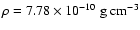 $\rho = 7.78 \times 10^{-10} \; {\rm g
~cm^{-3}}$