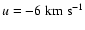 $u= - 6 \; {\rm km ~
s^{-1}}$
