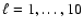 $\ell=1, \ldots ,10$