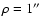 $\rho=1\hbox{$^{\prime\prime}$ }$