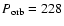 $P_{\rm orb}= 228$