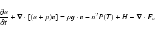 \begin{displaymath}%
\frac{\partial u}{\partial t}+\vec{\nabla}\cdot[(u+p)\vec{v...
...\vec{g}\cdot\vec{v}-n^2P(T)+H-\vec{\nabla}\cdot\vec{F}_{\rm c}
\end{displaymath}
