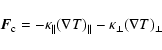 \begin{displaymath}%
\vec{F}_{\rm c}=-\kappa_{\parallel}(\nabla T)_{\parallel}-\kappa_{\perp}(\nabla T)_{\perp}
\end{displaymath}
