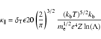 \begin{displaymath}%
\kappa_{\parallel}=\delta_{\rm T}\epsilon 20 \left( \frac{2...
...{(k_{\rm b}T)^{5/2}k_{\rm b}}{m_{\rm e}^{1/2}e^4Z\ln(\Lambda)}
\end{displaymath}