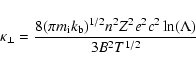 \begin{displaymath}%
\kappa_{\perp}=\frac{8(\pi m_{\rm i}k_{\rm b})^{1/2}n^2Z^2{e}^2c^2\ln(\Lambda)}{3B^2T^{1/2}}
\end{displaymath}
