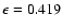 $\epsilon=0.419$