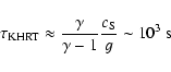 \begin{displaymath}%
\tau_{\rm KHRT}\approx\frac{\gamma}{\gamma-1}\frac{c_{\rm S}}{g}\sim10^3~{\rm s}
\end{displaymath}