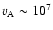 $v_{\rm A} \sim 10^7$