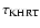 $\tau_{\rm KHRT}$