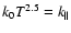 $k_0T^{2.5}=k_{\parallel}$