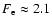 $F_{\rm e} \approx 2.1$