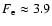 $F_{\rm e} \approx 3.9$