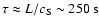 $\tau\approx L/c_{\rm S}\sim 250~{\rm s}$