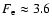 $F_{\rm e} \approx 3.6$