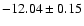 $-12.04 \pm 0.15$