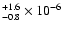 $^{+1.6}_{-0.8} \times 10^{-6}$