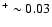 $^{+} \sim 0.03$