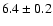 $6.4\pm0.2$
